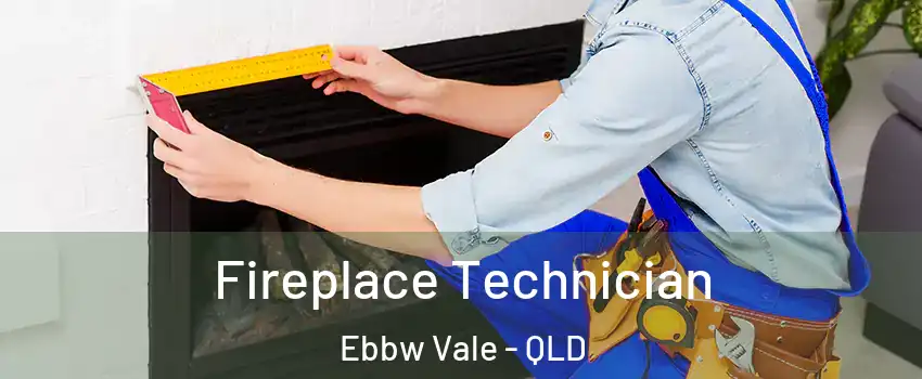 Fireplace Technician Ebbw Vale - QLD