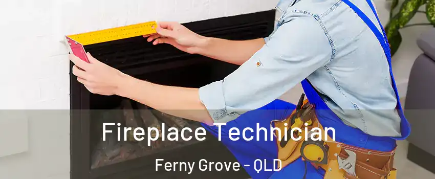 Fireplace Technician Ferny Grove - QLD
