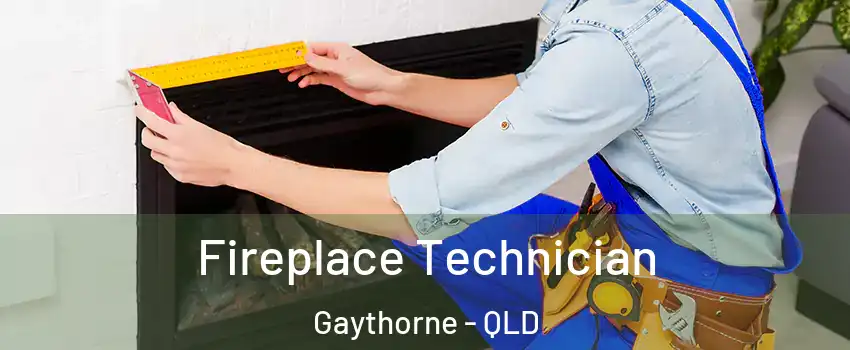 Fireplace Technician Gaythorne - QLD