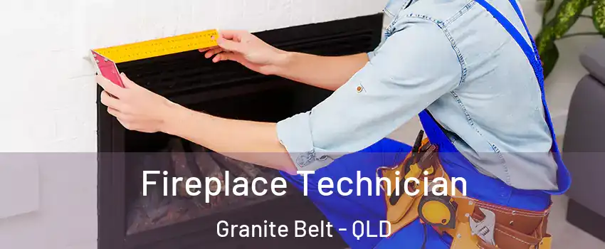 Fireplace Technician Granite Belt - QLD