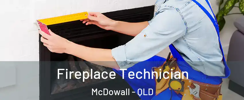 Fireplace Technician McDowall - QLD