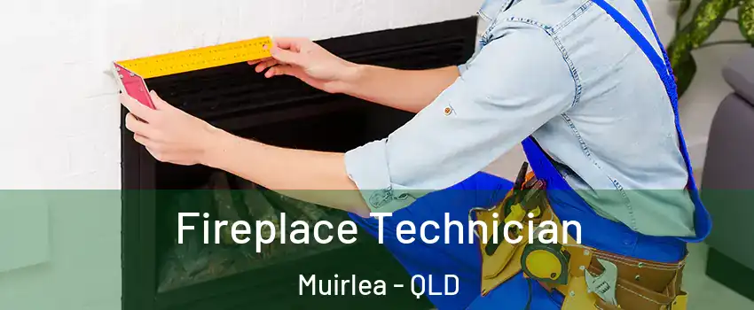 Fireplace Technician Muirlea - QLD