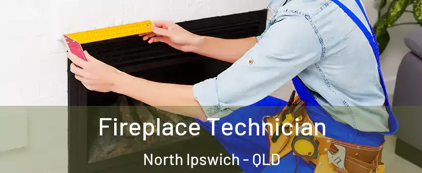 Fireplace Technician North Ipswich - QLD