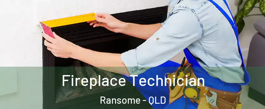 Fireplace Technician Ransome - QLD