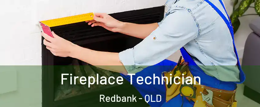 Fireplace Technician Redbank - QLD