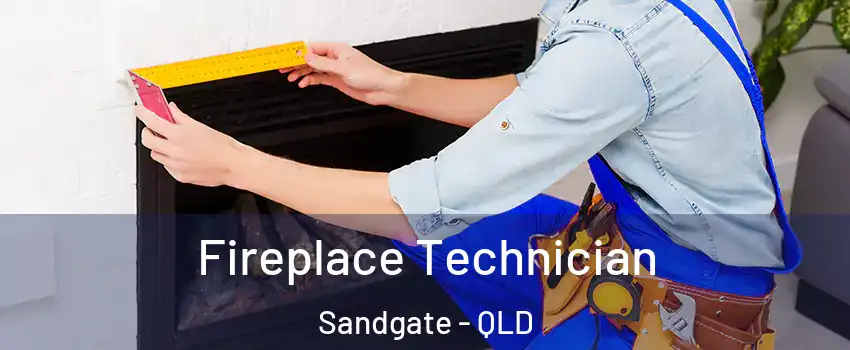 Fireplace Technician Sandgate - QLD