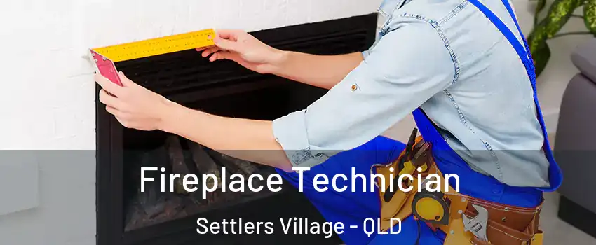 Fireplace Technician Settlers Village - QLD