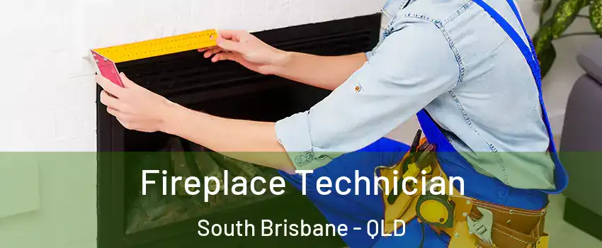 Fireplace Technician South Brisbane - QLD