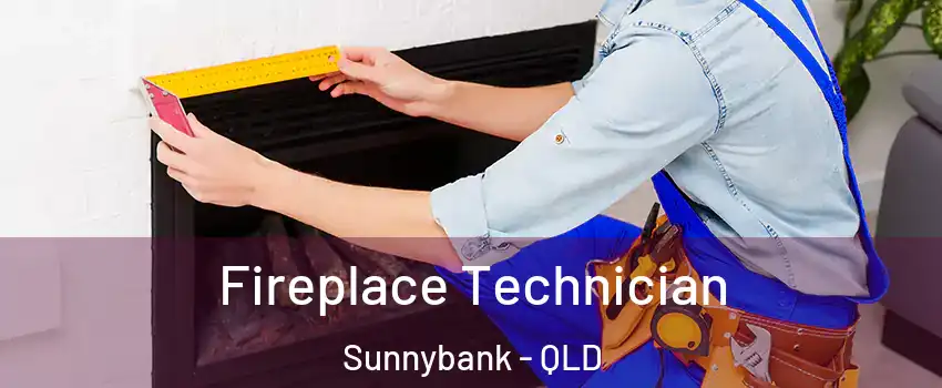 Fireplace Technician Sunnybank - QLD