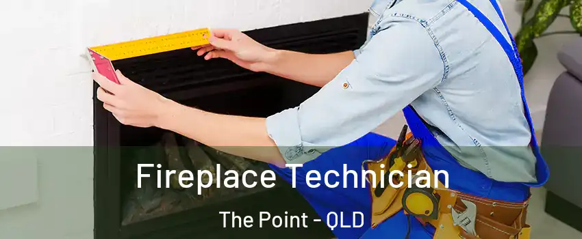 Fireplace Technician The Point - QLD