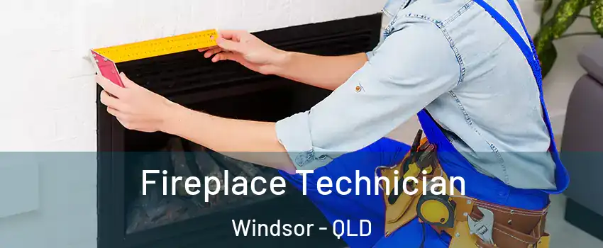 Fireplace Technician Windsor - QLD