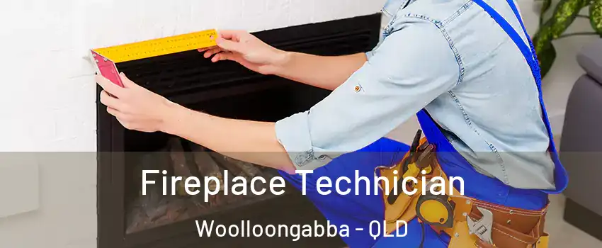 Fireplace Technician Woolloongabba - QLD