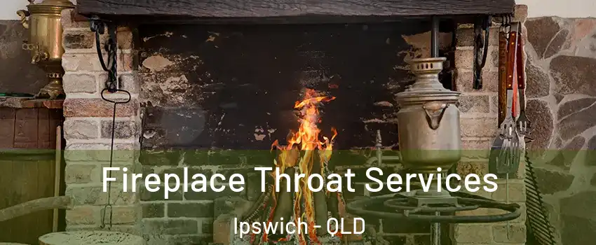 Fireplace Throat Services Ipswich - QLD