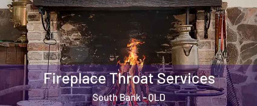 Fireplace Throat Services South Bank - QLD