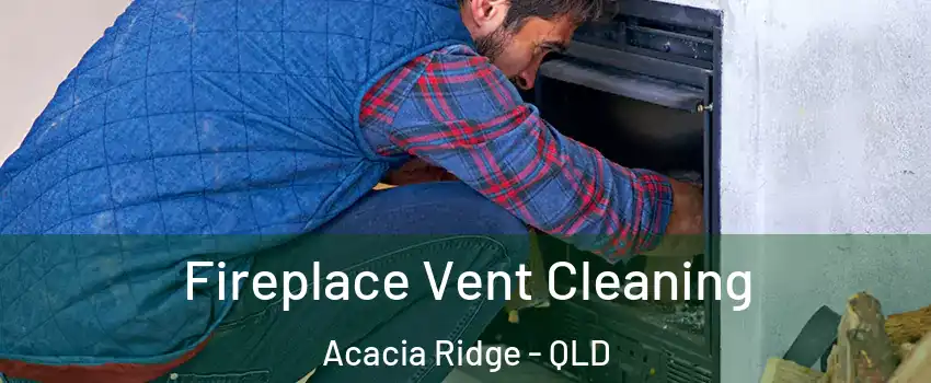 Fireplace Vent Cleaning Acacia Ridge - QLD