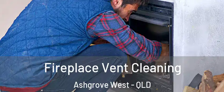 Fireplace Vent Cleaning Ashgrove West - QLD