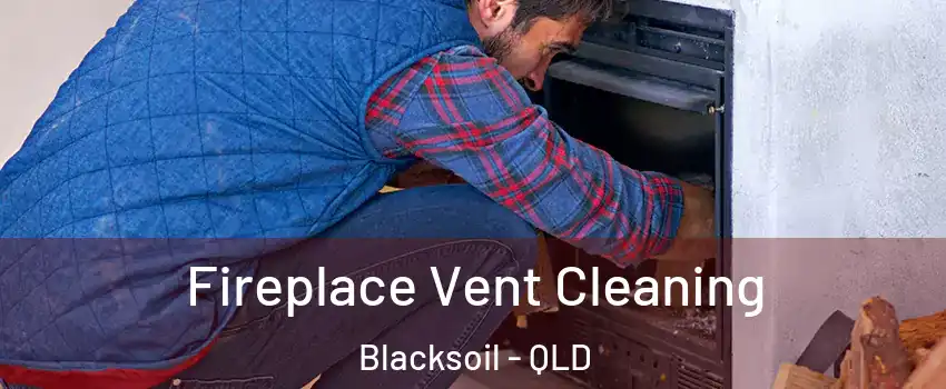 Fireplace Vent Cleaning Blacksoil - QLD