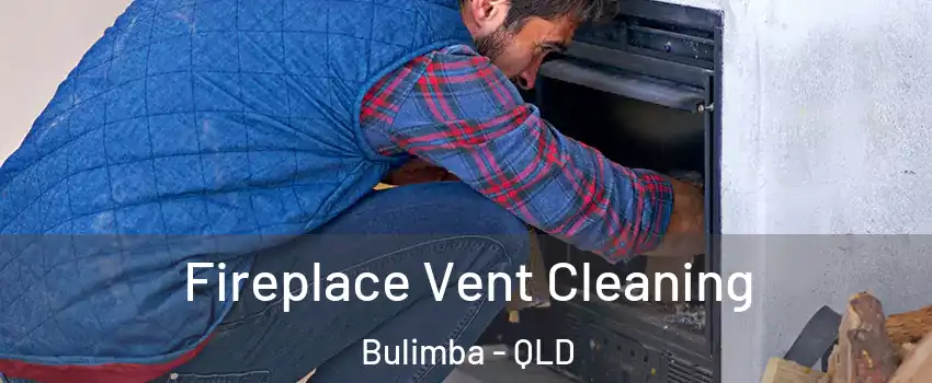 Fireplace Vent Cleaning Bulimba - QLD
