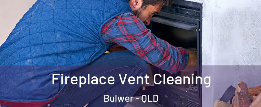 Fireplace Vent Cleaning Bulwer - QLD
