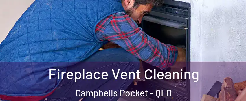 Fireplace Vent Cleaning Campbells Pocket - QLD