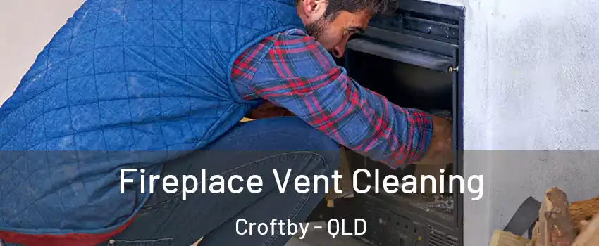 Fireplace Vent Cleaning Croftby - QLD