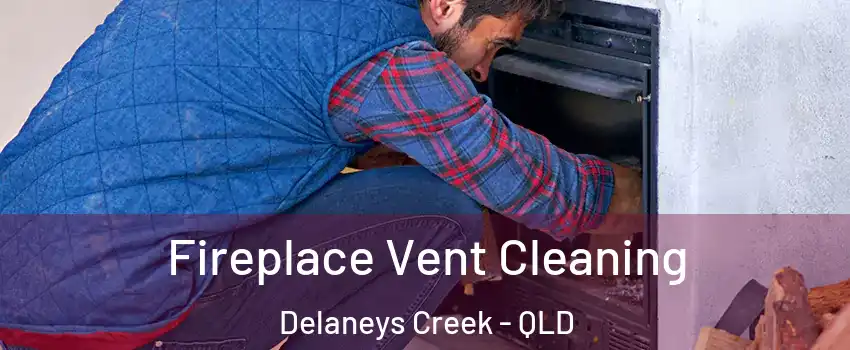 Fireplace Vent Cleaning Delaneys Creek - QLD