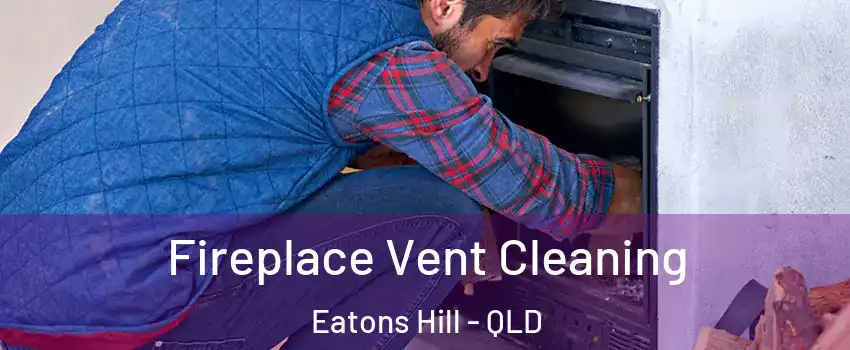 Fireplace Vent Cleaning Eatons Hill - QLD