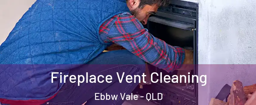 Fireplace Vent Cleaning Ebbw Vale - QLD
