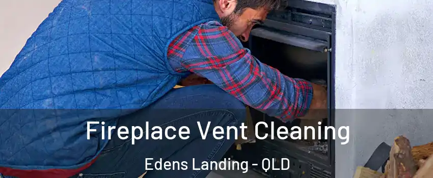 Fireplace Vent Cleaning Edens Landing - QLD