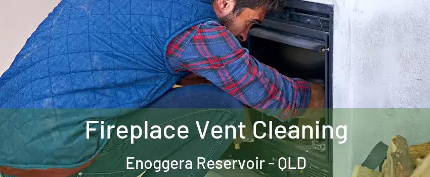 Fireplace Vent Cleaning Enoggera Reservoir - QLD