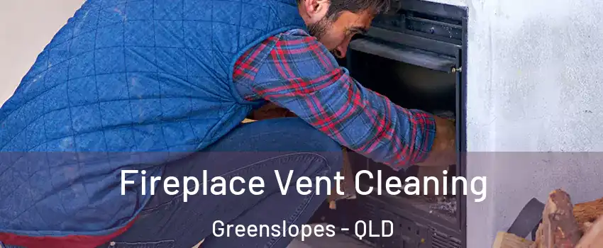 Fireplace Vent Cleaning Greenslopes - QLD