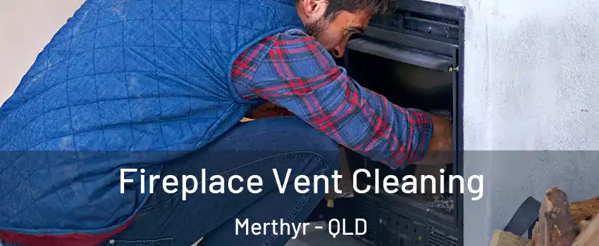  Fireplace Vent Cleaning Merthyr - QLD