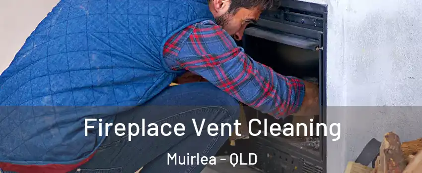 Fireplace Vent Cleaning Muirlea - QLD