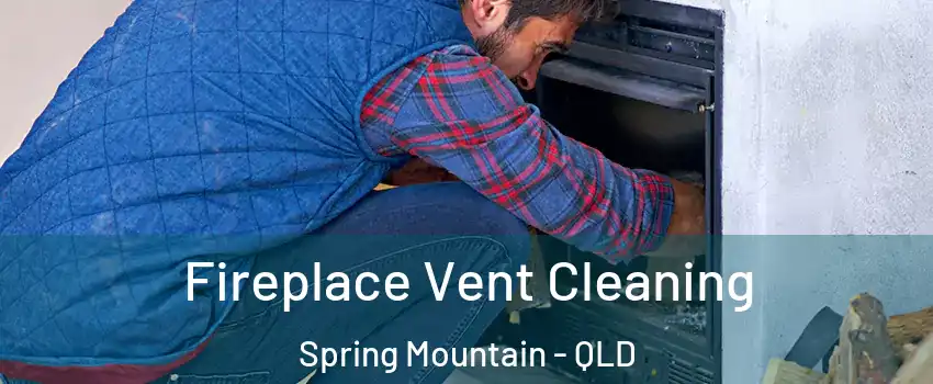 Fireplace Vent Cleaning Spring Mountain - QLD