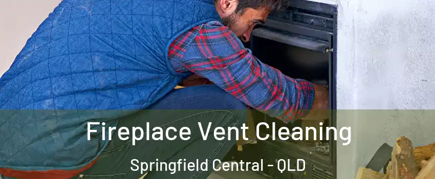 Fireplace Vent Cleaning Springfield Central - QLD