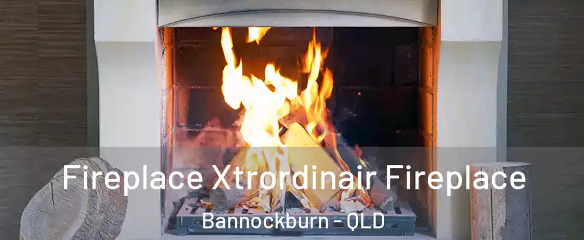 Fireplace Xtrordinair Fireplace Bannockburn - QLD