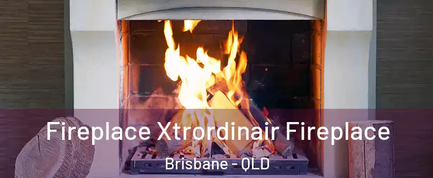  Fireplace Xtrordinair Fireplace Brisbane - QLD