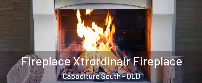 Fireplace Xtrordinair Fireplace Caboolture South - QLD