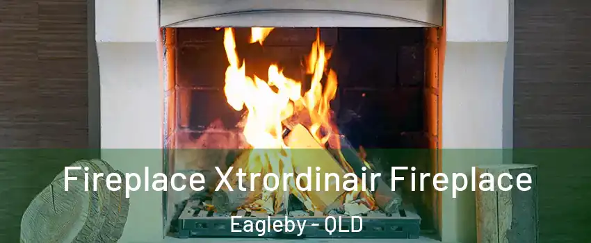 Fireplace Xtrordinair Fireplace Eagleby - QLD