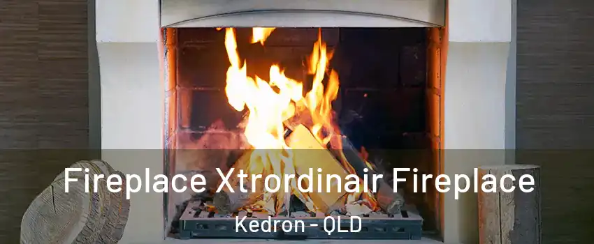 Fireplace Xtrordinair Fireplace Kedron - QLD