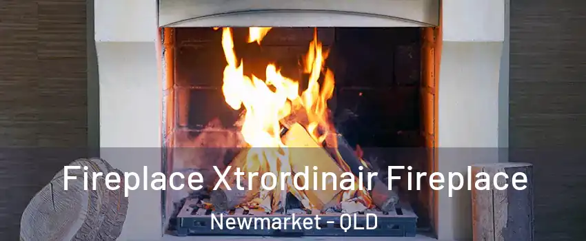 Fireplace Xtrordinair Fireplace Newmarket - QLD