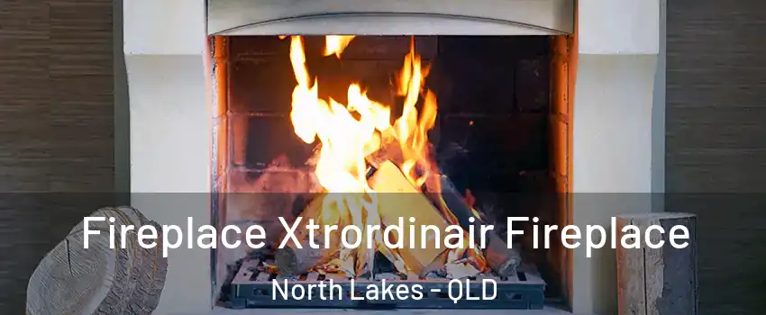 Fireplace Xtrordinair Fireplace North Lakes - QLD