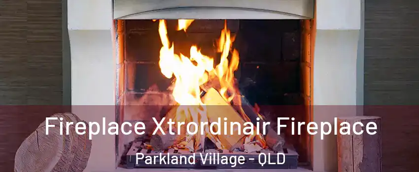 Fireplace Xtrordinair Fireplace Parkland Village - QLD