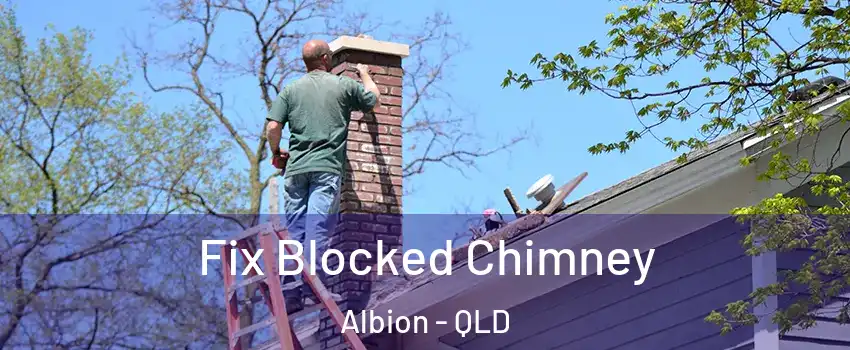 Fix Blocked Chimney Albion - QLD