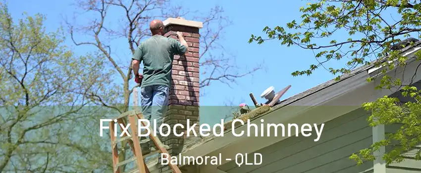 Fix Blocked Chimney Balmoral - QLD