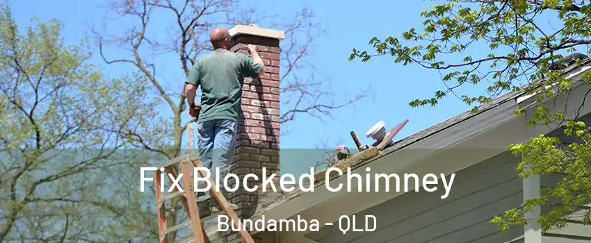 Fix Blocked Chimney Bundamba - QLD