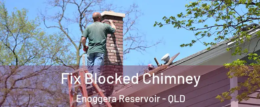 Fix Blocked Chimney Enoggera Reservoir - QLD