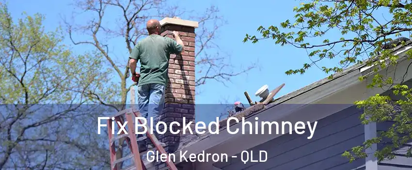 Fix Blocked Chimney Glen Kedron - QLD