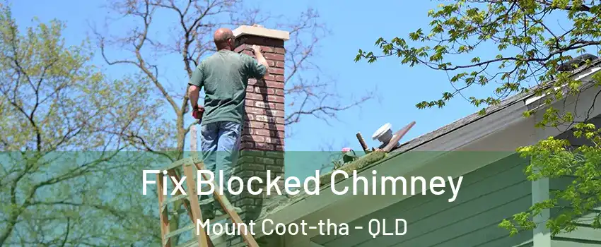 Fix Blocked Chimney Mount Coot-tha - QLD