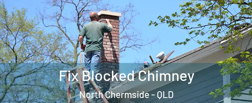 Fix Blocked Chimney North Chermside - QLD
